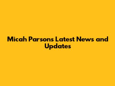 Micah Parsons Latest News and Updates