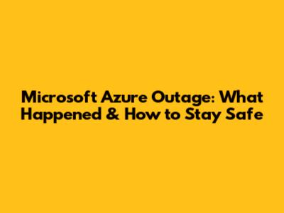 Microsoft Azure Outage: What Happened & How to Stay Safe