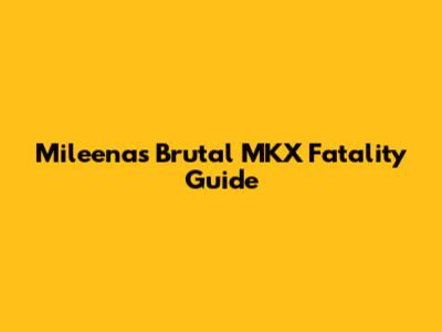 Mileena's Brutal MKX Fatality Guide