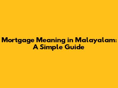 Mortgage Meaning in Malayalam: A Simple Guide