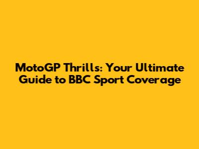 MotoGP Thrills: Your Ultimate Guide to BBC Sport Coverage