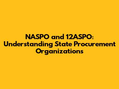NASPO and 12ASPO: Understanding State Procurement Organizations