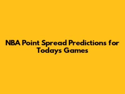 NBA Point Spread Predictions for Today's Games