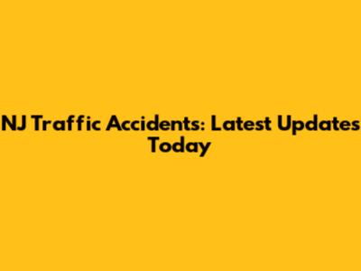 NJ Traffic Accidents: Latest Updates Today