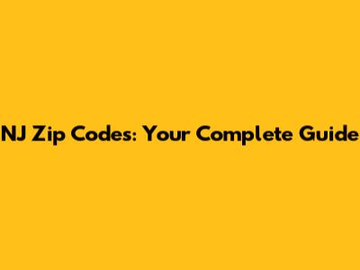 NJ Zip Codes: Your Complete Guide