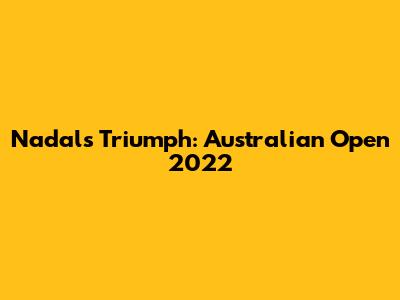 Nadal's Triumph: Australian Open 2022