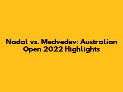 Nadal vs. Medvedev: Australian Open 2022 Highlights