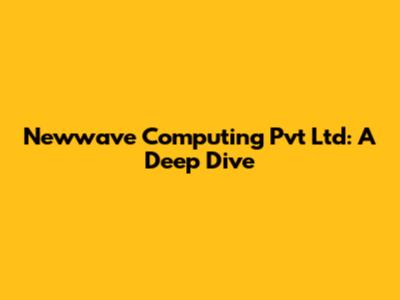 Newwave Computing Pvt Ltd: A Deep Dive