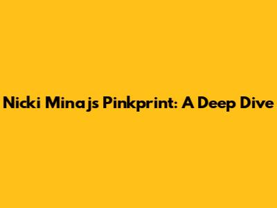 Nicki Minaj's Pinkprint: A Deep Dive