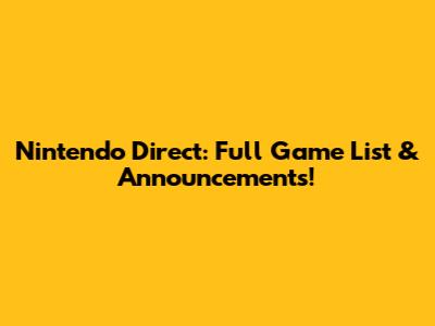 Nintendo Direct: Full Game List & Announcements!