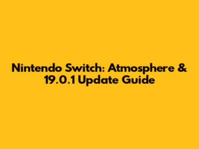 Nintendo Switch: Atmosphere & 19.0.1 Update Guide
