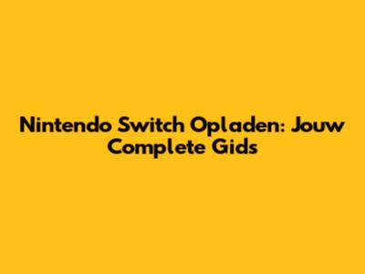 Nintendo Switch Opladen: Jouw Complete Gids