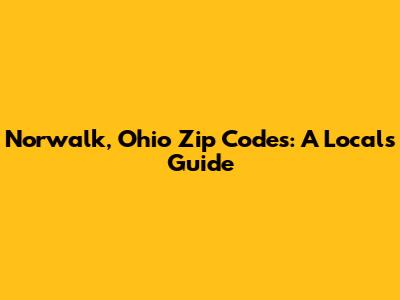 Norwalk, Ohio Zip Codes: A Local's Guide