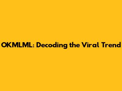 OKMLML: Decoding the Viral Trend