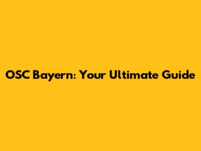 OSC Bayern: Your Ultimate Guide