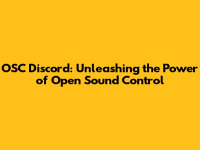 OSC Discord: Unleashing the Power of Open Sound Control