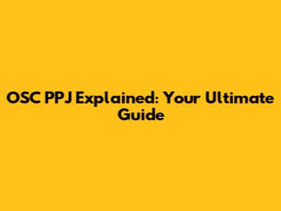 OSC PPJ Explained: Your Ultimate Guide