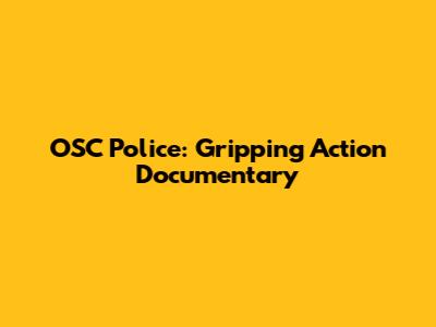 OSC Police: Gripping Action Documentary