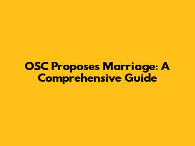 OSC Proposes Marriage: A Comprehensive Guide