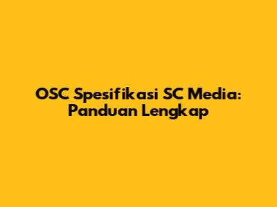 OSC Spesifikasi SC Media: Panduan Lengkap