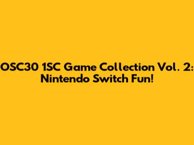 OSC30 1SC Game Collection Vol. 2: Nintendo Switch Fun!