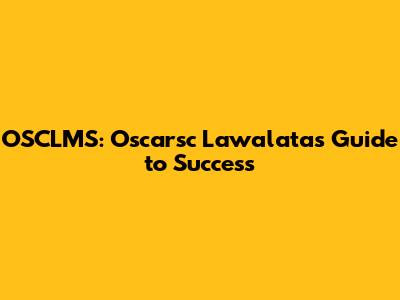 OSCLMS: Oscarsc Lawalata's Guide to Success