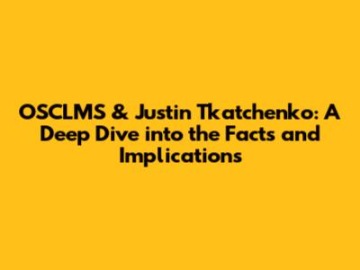 OSCLMS & Justin Tkatchenko: A Deep Dive into the Facts and Implications