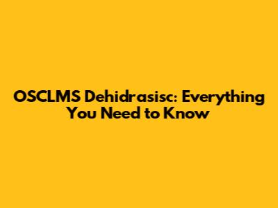 OSCLMS Dehidrasisc: Everything You Need to Know