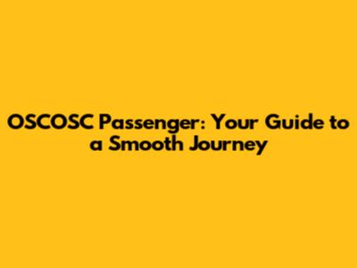 OSCOSC Passenger: Your Guide to a Smooth Journey