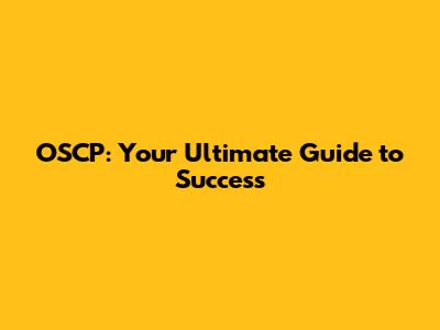 OSCP: Your Ultimate Guide to Success
