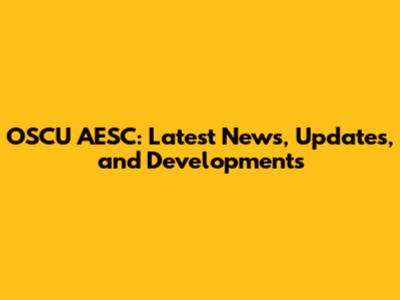 OSCU AESC: Latest News, Updates, and Developments