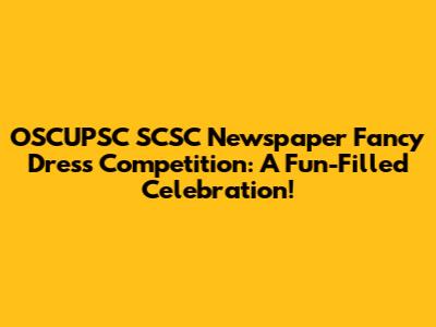OSCUPSC SCSC Newspaper Fancy Dress Competition: A Fun-Filled Celebration!
