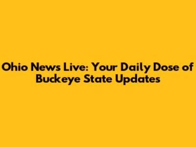 Ohio News Live: Your Daily Dose of Buckeye State Updates