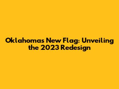 Oklahoma's New Flag: Unveiling the 2023 Redesign