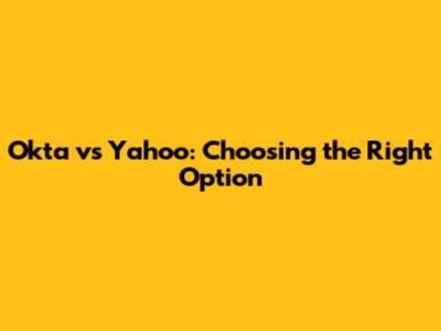 Okta vs Yahoo: Choosing the Right Option