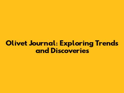 Olivet Journal: Exploring Trends and Discoveries