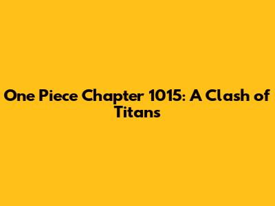 One Piece Chapter 1015: A Clash of Titans
