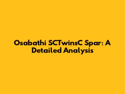Osabathi SCTwinsC Spar: A Detailed Analysis