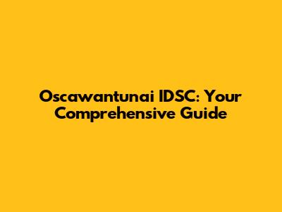 Oscawantunai IDSC: Your Comprehensive Guide