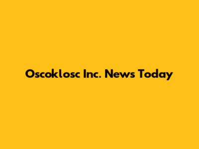 Oscoklosc Inc. News Today