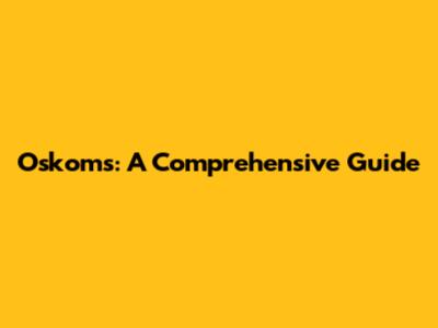 Oskoms: A Comprehensive Guide