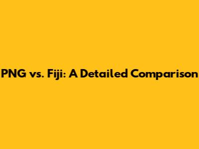 PNG vs. Fiji: A Detailed Comparison