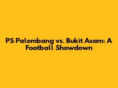 PS Palembang vs. Bukit Asam: A Football Showdown