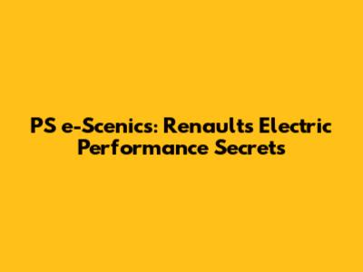 PS e-Scenics: Renault's Electric Performance Secrets