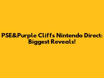 PSE&Purple Cliff's Nintendo Direct: Biggest Reveals!