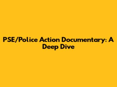PSE/Police Action Documentary: A Deep Dive