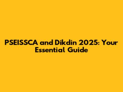 PSEISSCA and Dikdin 2025: Your Essential Guide