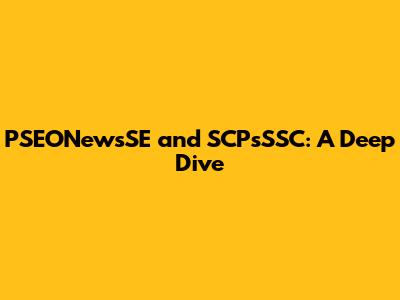 PSEONewsSE and SCPsSSC: A Deep Dive