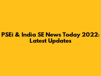 PSEi & India SE News Today 2022: Latest Updates