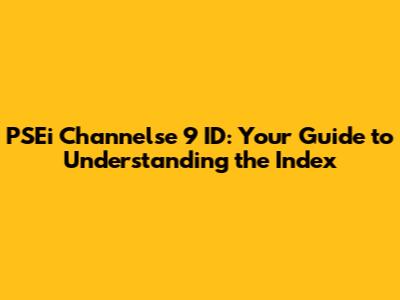 PSEi Channelse 9 ID: Your Guide to Understanding the Index